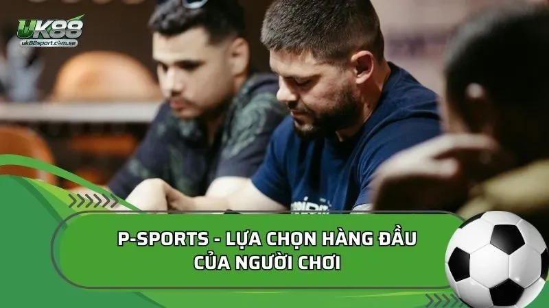 P-Sports - Lựa chọn hàng đầu của người chơi